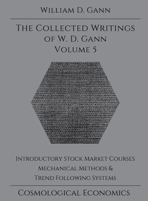 Collected Writings of W.D. Gann - Volume 5 by Gann, William D.