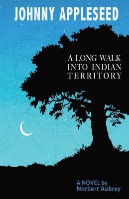 Johnny Appleseed: A Long Walk into Indian Territory A Novel Paperback Norbert Aubrey