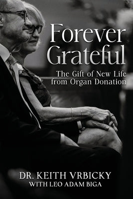 Forever Grateful: The Gift of New Life from Organ Donation by Adam Biga, Leo