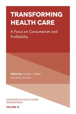 Transforming Healthcare: A Focus on Consumerism and Profitability by Hefner, Jennifer L.