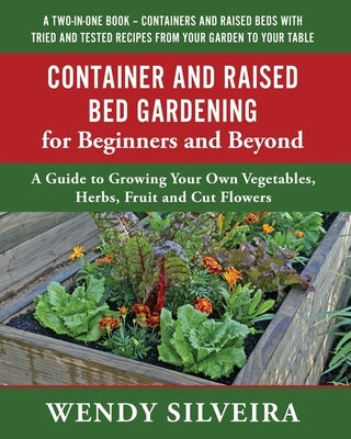 Container and Raised Bed Gardening for Beginners and Beyond Paperback Wendy Silveira
