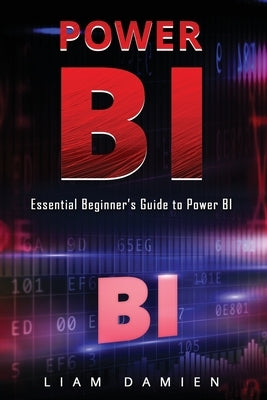 Power Bi: Essential Beginner's Guide to Power BI Paperback Independently Published