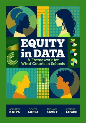 Equity in Data: A Framework for What Counts in Schools by Knips, Andrew