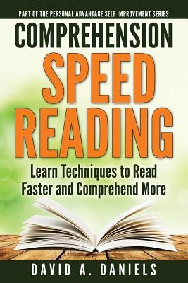 Comprehension Speed Reading: Learn Techniques to Read Faster and Comprehend More by Daniels, David A.