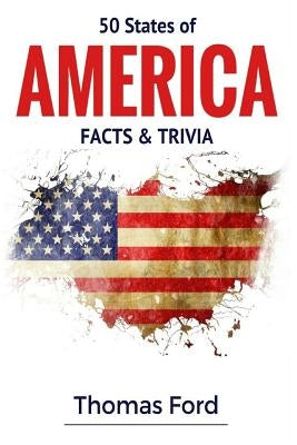 50 States of America- Facts & Trivia: Facts You Should Know About by Ford, Thomas