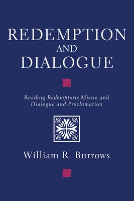Redemption and Dialogue: Reading Redemptoris Missio and Dialogue and Proclamation Paperback Wipf & Stock Publishers