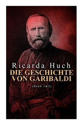 Die Geschichte von Garibaldi (Band 1&2): Die Verteidigung Roms & Der Kampf um Rom by Huch, Ricarda