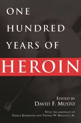 One Hundred Years of Heroin Paperback Bloomsbury Publishing PLC