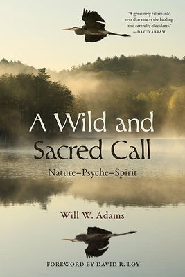 A Wild and Sacred Call by Adams, Will W.