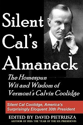 Silent Cal's Almanack: The Homespun Wit And Wisdom Of Vermont's Calvin Coolidge Paperback Createspace Independent Publishing Platform