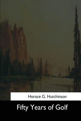 Fifty Years of Golf Paperback Createspace Independent Publishing Platform