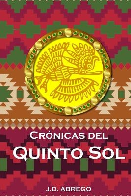 Crónicas del Quinto Sol by Abrego, Jd