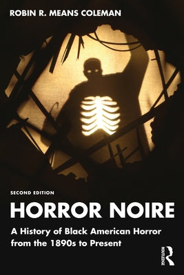 Horror Noire: A History of Black American Horror from the 1890s to Present by Means Coleman, Robin R.