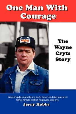 One Man With Courage: The Wayne Cryts Story by Hobbs, Jerry