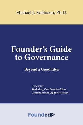 Founder's Guide to Governance: Beyond a Good Idea by Robinson, Michael J.