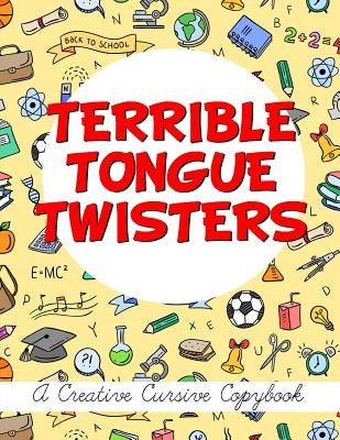 Terrible Tongue Twisters: A Creative Cursive Copybook Paperback Createspace Independent Publishing Platform