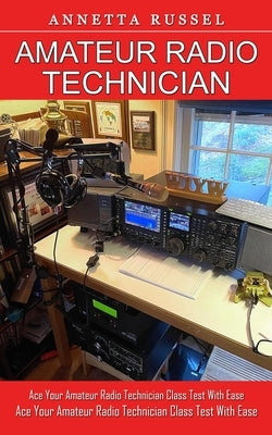 Amateur Radio Technician: Tricks for Beginners to Master Ham Radio Basics (Ace Your Amateur Radio Technician Class Test With Ease) by Russel, Annetta