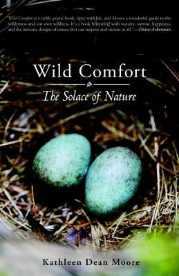Wild Comfort: The Solace of Nature by Moore, Kathleen Dean