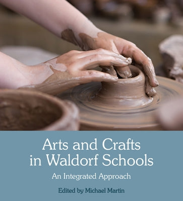 Arts and Crafts in Waldorf Schools: An Integrated Approach by Martin, Michael