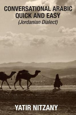 Conversational Arabic Quick and Easy: Jordanian Dialect, Jordanian Arabic, Levantine arabic colloquial by Nitzany, Yatir