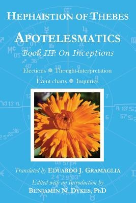 Apotelesmatics Book III: On Inceptions by Thebes, Hephaistion of