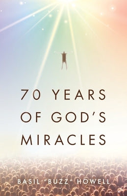70 Years of God's Miracles by Howell, Basil Buzz