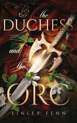 The Duchess and the Orc: A Monster Fantasy Romance by Fenn, Finley