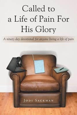 Called to a Life of Pain For His Glory: A ninety day devotional for anyone living a life of pain Paperback Christian Faith