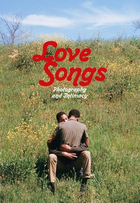 Love Songs: Photography and Intimacy by Baker, Simon