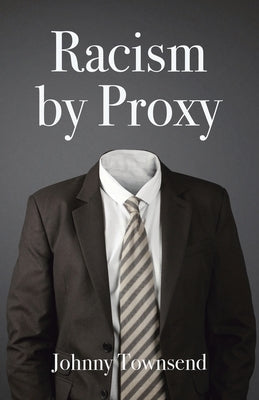Paperback titled "Racism by Proxy" by Johnny Townsend featuring a cover image with bold typography and a conceptual background.