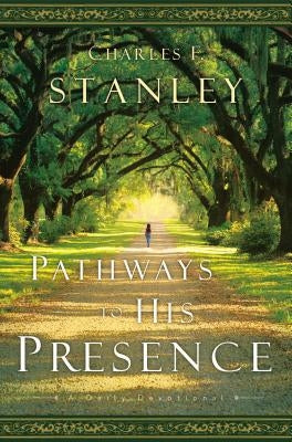 Pathways to His Presence: A Daily Devotional by Stanley, Charles F.