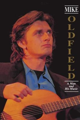 Mike Oldfield: A Man and His Music by Moraghan, Sean