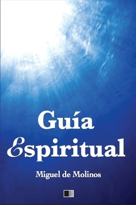 Guía Espiritual: Letra Grande para facilitar la lectura by De Molinos, Miguel