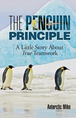 The Penguin Principle: A Little Story about True Teamwork Paperback Indie Books International