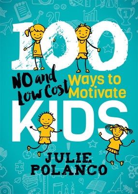 100 Ways to Motivate Kids: No and Low Cost by Polanco, Julie