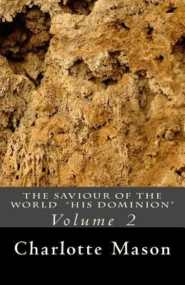 The Saviour of the World - Vol. 2: His Dominion by Mason, Charlotte M.