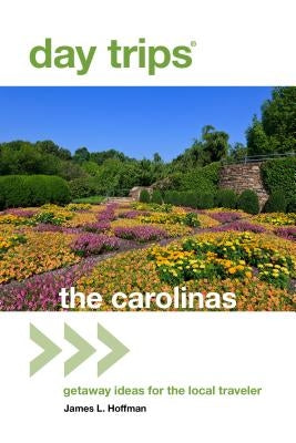 Day Trips(R) The Carolinas: Getaway Ideas For The Local Traveler, 2nd Edition by Hoffman, James L.