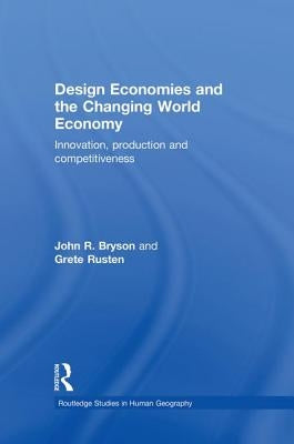 Design Economies and the Changing World Economy: Innovation, Production and Competitiveness by Bryson, John