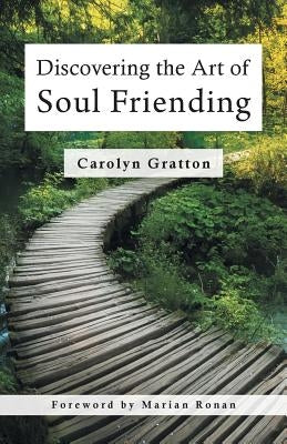 Discovering the Art of Soul Friending by Gratton, Carolyn