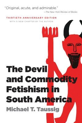 The Devil and Commodity Fetishism in South America Paperback University of North Carolina Press