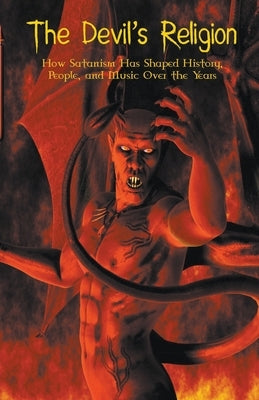 The Devil's Religion How Satanism Has Shaped History, People, and Music Over the Years Paperback Vincenzo Nappi