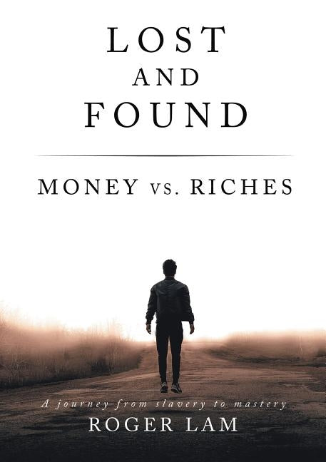 Lost and Found: Money vs. Riches by Lam, Roger