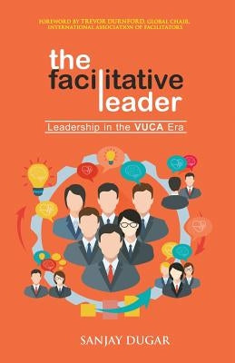 The Facilitative Leader: Leadership in the VUCA Era Paperback Stardom Books