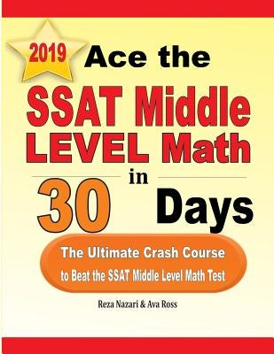 Ace the SSAT Middle Level Math in 30 Days: The Ultimate Crash Course to Beat the SSAT Middle Level Math Test by Nazari, Reza