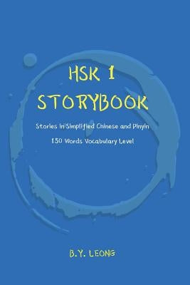 HSK 1 Storybook: Stories in Simplified Chinese and Pinyin, 150 Word Vocabulary Level by Hoe, Y. L.