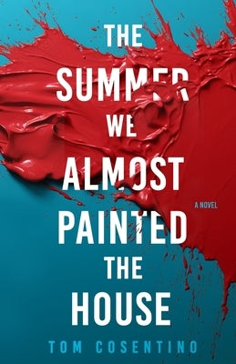 The Summer We Almost Painted The House by Cosentino, Tom