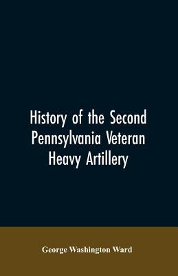 History of the Second Pennsylvania veteran heavy artillery, (112th regiment Pennsylvania volunteers) from 1861-1866, including the Provisional second Paperback Alpha Edition