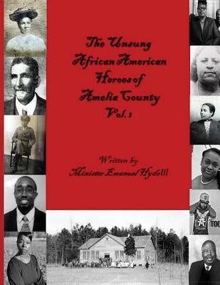 The Unsung African American Heroes of Amelia County Vol. 1 Paperback Createspace Independent Publishing Platform