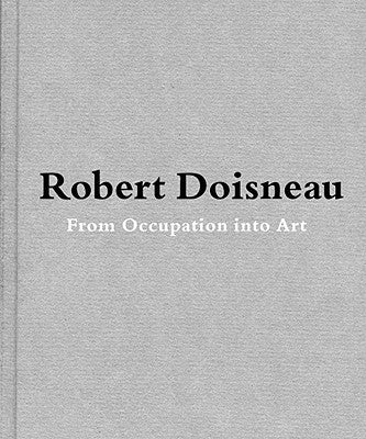 Robert Doisneau: From Craft to Art by Doisneau, Robert