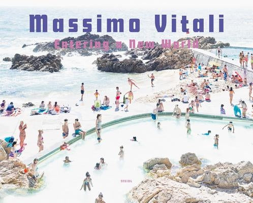 Massimo Vitali: Entering a New World: Photographs 2009-2018 by Vitali, Massimo